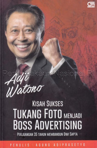 Adji Watono : Kisah sukses tukang foto menjadi boss advertising : perjuangan 35 tahun membangun dwi sapta