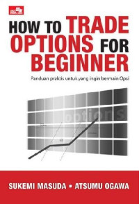How to trade options for beginner : panduan praktis untuk yang bermain opsi