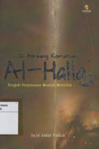 Di Ambang Kematian Al-Hallaj tragedi perjalanan menuju makrifat