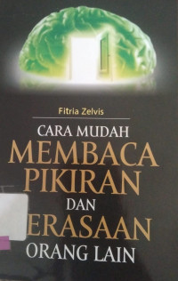 CARA MUDAH MEMBACA PIKIRAN DAN PERASAAN ORANG LAIN