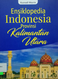ENSIKLOPEDIA INDONESIA PROVINSI KALIMANTAN UTARA