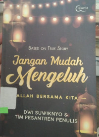 JANGAN MUDAH MENGELUH ALLAH BERSAMA KITA