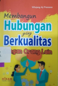MEMBANGUN HUBUNGAN YANG BERKUALITAS DENGAN ORANG LAIN