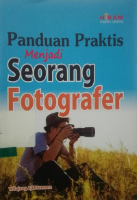 PANDUAN PRAKTIS MENJADI SEORANG FOTOGRAFER