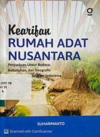 Kearifan Rumah Adat Nusantara : perpaduan unsur budaya, kebutuhan, dan geografis dalam arsitektur khas Indonesia
