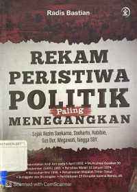 Rekam Peristiwa Politik Paling Menegangkan : sejak rezim Soekarno, Soeharto, Habibie, Gus Dur, Megawati, hingga SBY