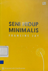 Seni Hidup Minimalis : petunjuk minimalis menuju hidup yang apik, tertata, dan sederhana