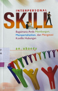 Interpersonal Skill : bagaimana Anda membangun, mempertahankan, dan mengatasi konflik hubungan