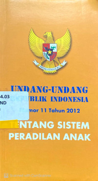 Undang-Undang Republik Indonesia Nomor 11 Tahun 2012 tentang Sistem Peradilan Anak