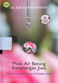 Mata Air Bening Ketenangan Jiwa : pintu masuk ketenteraman & kemuliaan hidup
