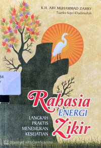 Rahasia Energi Zikir : langkah praktis menemukan kesejatian
