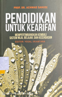 Pendidikan Untuk Kearifan : mempertimbangkan kembali sistem nilai, belajar, dan kecerdasan