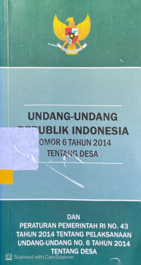 Undang-Undang Republik Indonesia Nomor 6 Tahun 2014 tentang Desa dan Peraturan Pemerintah RI No. 43 Tahun 2014 tentang Pelaksanaan Undang-Undang No. 6 Tahun 2014 tentang Desa