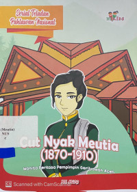Cut Nyak Meutia (1870-1910) : wanita perkasa pemimpin gerilyawan Aceh
