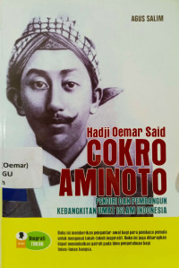 Haji Oemar Said Cokroaminoto : pendiri dan pembangun kebangkitan umat islam indonesia