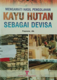 Mengamati Hasil Pengolahan  Kayu Hutan Sebagai Devisa