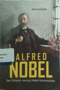Alfred Nobel dari Dinamit Menuju Nobel Kemanusiaan