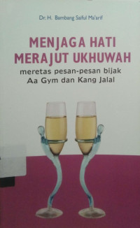 Menjaga Hati Merajut Ukhuwah Meretas Pesan - Pesan Bijak Aa Gym Dan Kang Jalal