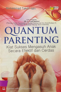 Quantum Parenting : kiat sukses mengasuh anak secara efektif dan cerdas
