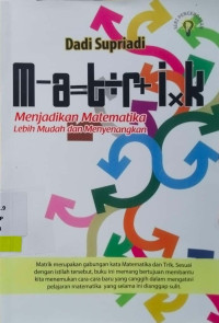 Matrik : menjadikan matematika lebih mudah dan menyenangkan