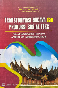 Transformasi Budaya dan Produksi Sosial Teks : kajian intelektual teks cerita anggung nan tungga magek jabang