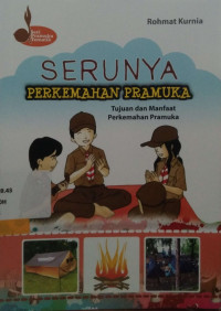 Serunya Perkembangan Pramuka tujuan Dan Manfaat Perkemahan Pramuka