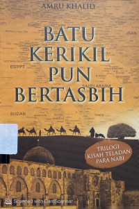 Batu Kerikil Pun Bertasbih : trilogi kisah teladan para nabi