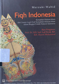 Fiqh Indonesia : kompilasi hukum Islam dan counter legal draft kompilasi hukum Islam dalam bingkai politik hukum Indonesia
