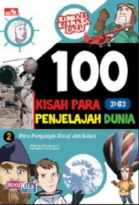 100 Kisah Para 31-63 Penjelajah Dunia /Para penjelajah Darat Dan Udara