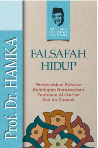 FILSAFAT HIDUP (Memecahkan Rahasia Kehidupan Berdasarkan Tuntunan Alquran & As-Sunnah)
