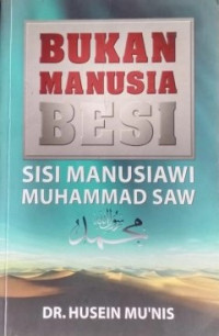 Bukan Manusia Besi : Sisi Manusiawi Muhammad SAW